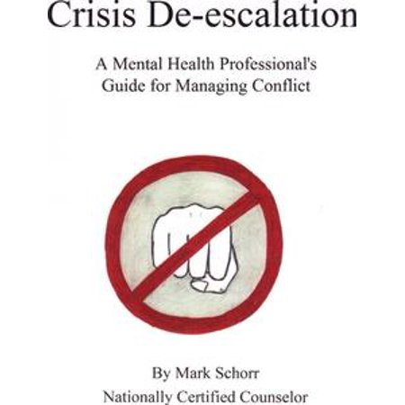 Crisis De-escalation: A Mental Health Professional's Guide for Managing Conflict