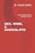 SEX, WINE, & CHOCOLATE: Not...