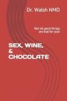 SEX, WINE, & CHOCOLATE: Not all good things are bad for you! SEX, WINE, & CHOCOLATE: Not all good things are bad for you!