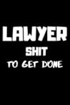 Lawyer Shit To Get Done: Lined Journal Notebook, 6x9, Soft Cover, Matte Finish, Funny Sarcastic Journal Notepad for Women and Men To Write In, Lawyer Gift 110 Page