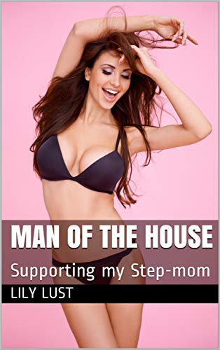 Man of the House: Supporting my Step-mom (Forbidden Family Book 1)
