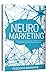 Neuromarketing: Il Manuale più Completo per Guidare i Processi Decisionali dei Consumatori e Vendere (Italian Edition)