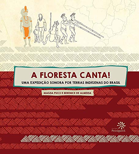 A Floresta Canta!Uma Expedição Sonora por Terras Indígenas do Brasil (Paperback)