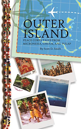Outer Island: Peace Corps Tales from Micronesia, Chuuk, and Pulap (Kindle Edition)