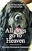 All Dogs Go to Heaven -What My Dogs Taught Me About God and Life by Suzanne Anderson All Dogs Go to Heaven -What My Dogs Taught Me About God and Life by Suzanne Anderson