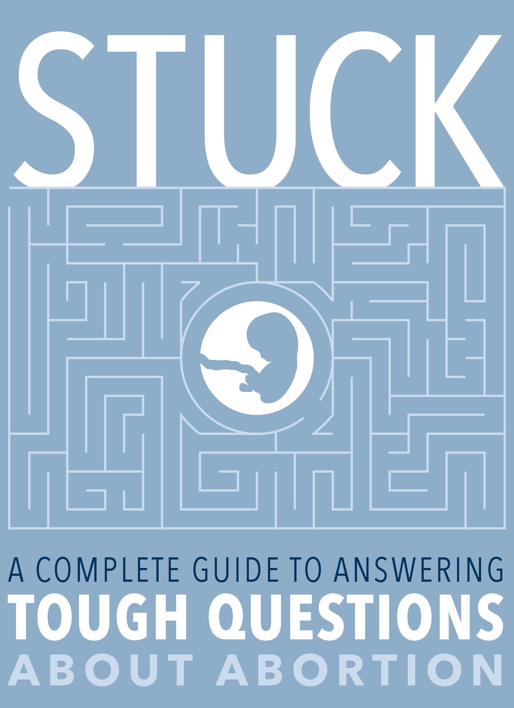 Stuck: A Complete Guide to Answering Tough Question About Abortion