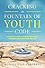 Cracking The Fountain Of Youth Code: A Woman’s Guide to Being Healthier, Happier and Empowered for Life