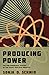 Producing Power by Sonja D. Schmid