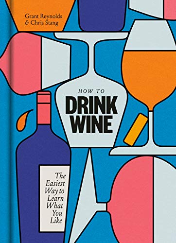 How to Drink Wine: The Easiest Way to Learn What You Like (Kindle Edition)