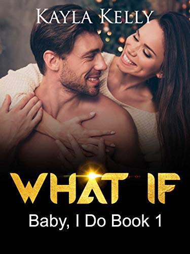 What If : Baby, I Do Book 1 (Kindle Edition)