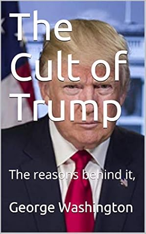 The Cult of Trump: The reasons behind it,