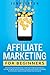 AFFILIATE MARKETING FOR BEFINNERS by Jonh Green