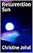 Resurrection Sun by Christine Johal Resurrection Sun by Christine Johal