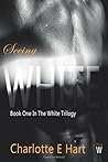Seeing White by Charlotte E. Hart