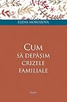 Cum sa depasim crizele familiale