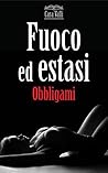 Obbligami: Fuoco ed estasi (Vol. 1) (Italian Edition) Obbligami: Fuoco ed estasi (Vol. 1) (Italian Edition)