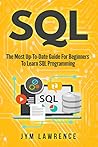 SQL: The Most Up-To-Date Guide For Beginners To Learn SQL Programming