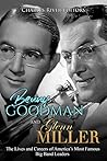 Benny Goodman and Glenn Miller: The Lives and Careers of America's Most Famous Big Band Leaders