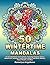 50 WINTERTIME MANDALAS: An Adorable Winter Coloring Book, Featuring Christmas Season Mandala Art, Snowmen, Festive Decorations, Cute Winter Animals, Flower Wreaths, and More