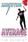 Amplifying Average: 15 Lessons to Help the Average Person Level Up Their Life