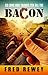 So Long And Thanks For All The Bacon by Fred Rewey