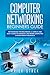 Computer Networking Beginners Guide: Networking for beginners. A Simple and Easy guide to manage a Network Computer System from the Basics