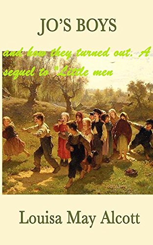 Jo's boys, and how they turned out. A sequel to "Little men (1886) World's Classic.