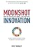 Moonshot Innovation: How you can positively impact a billion people