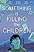 Something is Killing the Children #3