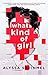 What Kind of Girl by Alyssa Sheinmel What Kind of Girl by Alyssa Sheinmel