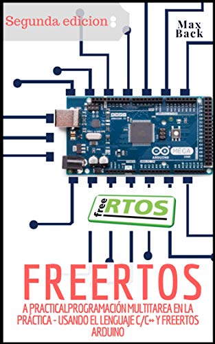 FreeRTOS: Programación multitarea en la práctica - Usando el lenguaje C/C++ y FreeRTOS (Segunda edicion) (Spanish Edition)