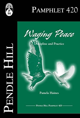 Waging Peace: Discipline and Practice (Pendle Hill Pamphlets Book 420)