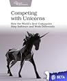 Competing with Unicorns: How the World’s Best Companies Ship Software and Work Differently