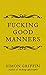 Fucking Good Manners