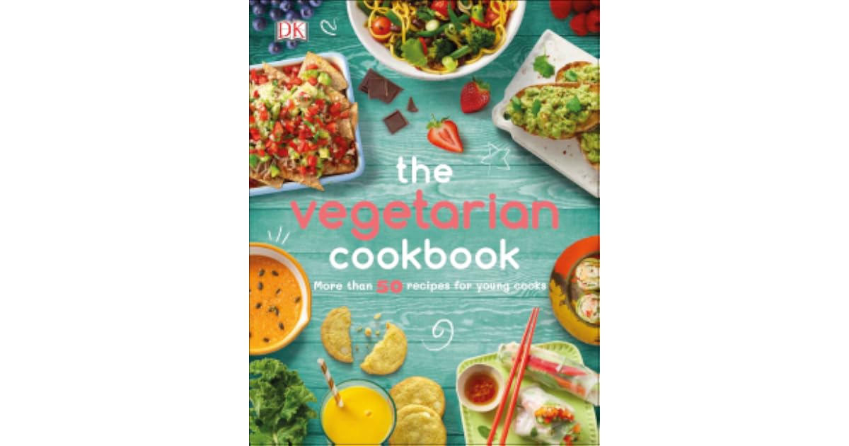 The Vegetarian Cookbook: More than 50 Recipes for Young Cooks by D.K