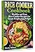 Rice Cooker Cookbook: Healthy and Easy Rice Cooker Recipes for Smart People on a Budget.