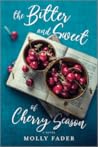 The Bitter and Sweet of Cherry Season by Molly Fader