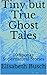 Tiny but True Ghost Tales: ...