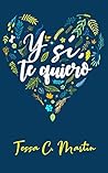 Y sí, te quiero by Tessa C. Martín