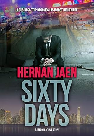 Capa do Livro Sixty Days (Based On A True Story): A Business Trip Becomes His Worst Nightmare and an Aventure Turns Into A Crime Story
