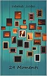 29 Moments by Rebekah Jordan