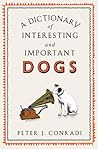 Dictionary Of Interesting Important Dogs by Peter J. Conradi