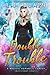 Double Trouble (A Magical Romantic Comedy: with a body count, #13)