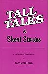 Tall Tales & Short Stories: A Collection of Short Fiction Tall Tales & Short Stories: A Collection of Short Fiction