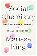 Social Chemistry: Decoding the Elements of Human Connection