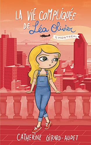 Montréal (La vie compliquée de Léa Olivier #12)