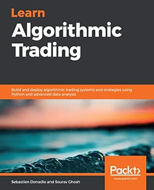 Learn Algorithmic Trading: Build and deploy algorithmic trading systems and strategies using Python and advanced data analysis