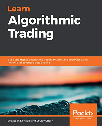 Learn Algorithmic Trading: Build and deploy algorithmic trading systems and strategies using Python and advanced data analysis (Kindle Edition)