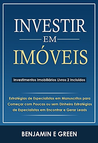 Investir em Imóveis: Estratégias de Especialistas em Manuscritos para Começar com Pouco ou Nenhum Dinheiro e Encontrar e Gerar Leads (Kindle Edition)