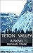 Teton Valley: A Novel